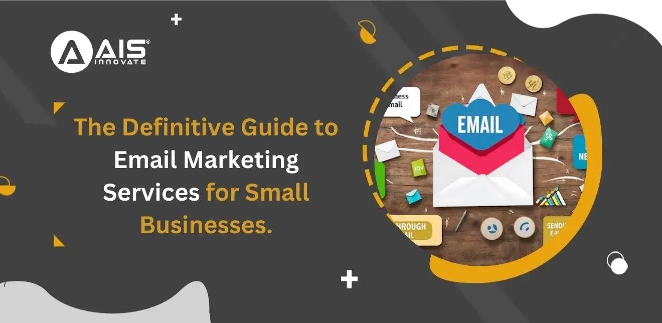 The Definitive Guide to Email Marketing Services for Small Businesses.
