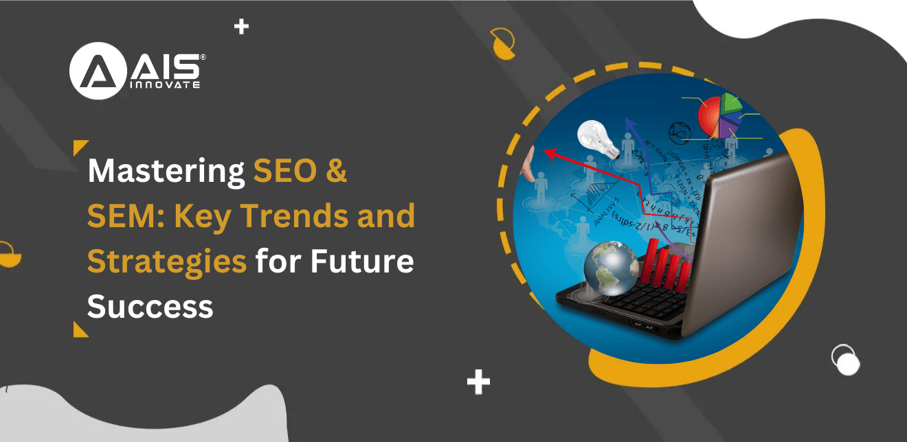 The Future of SEO and SEM: How to Stay Ahead of the Competition