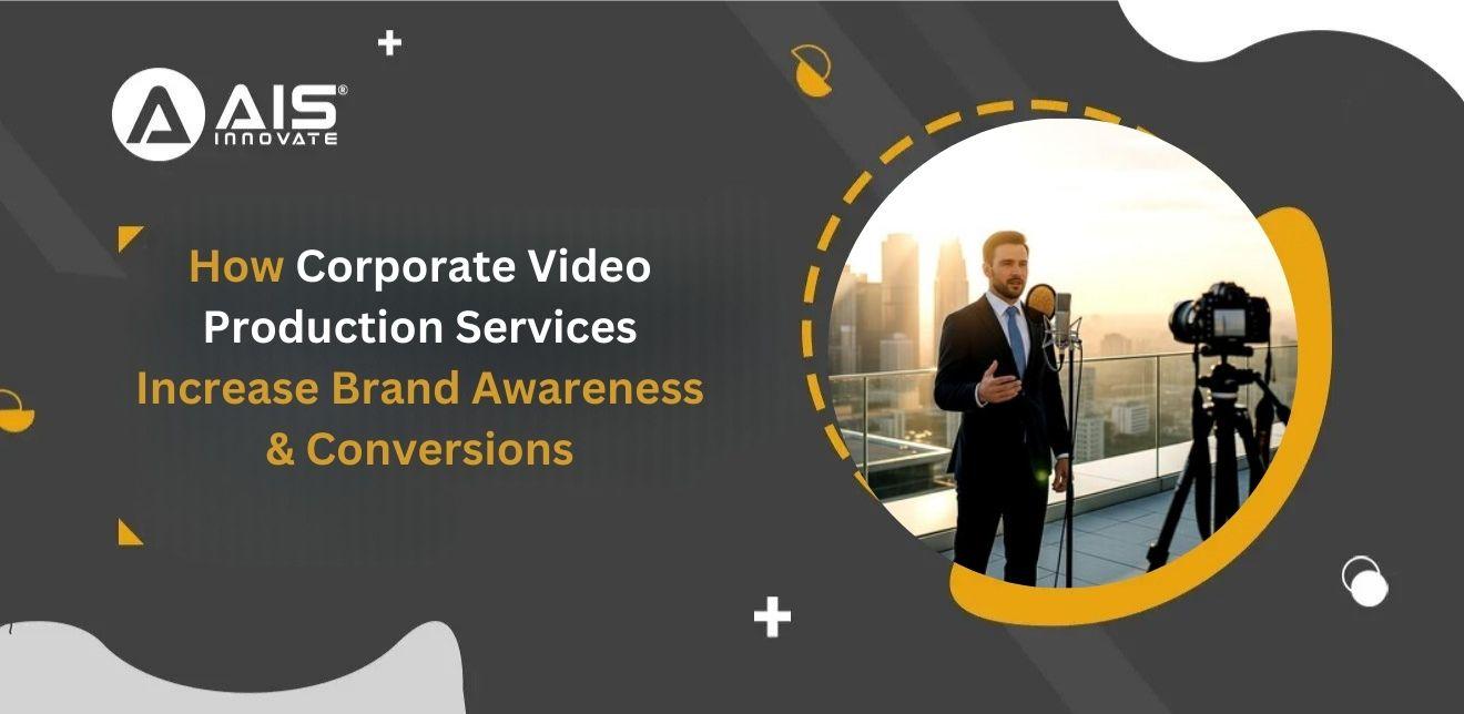 How Corporate Video Production Services Increase Brand Awareness & Conversions