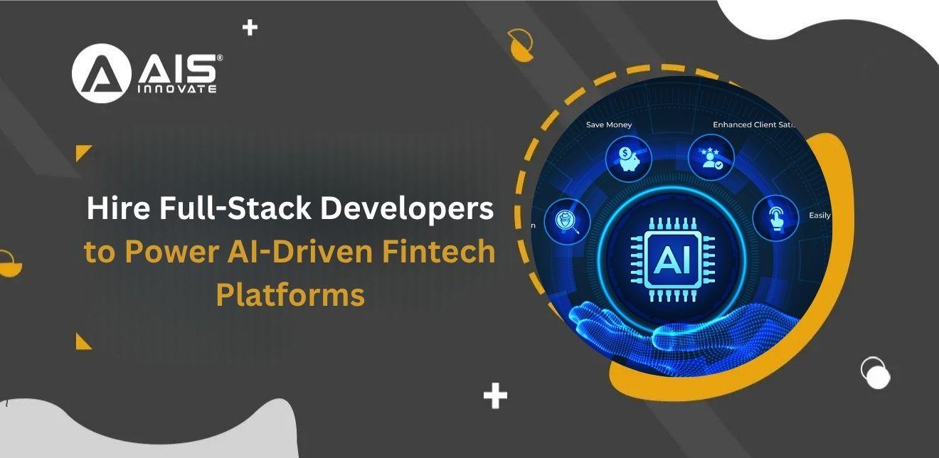 Hire Full-Stack Developers to Power AI-Driven Fintech Platforms