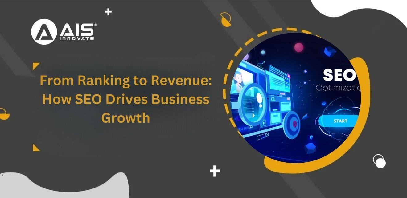From Ranking to Revenue: How SEO Drives Business Growth