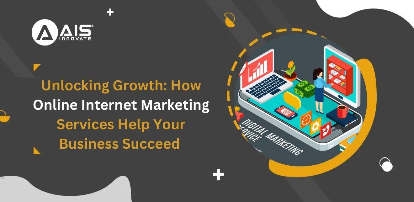 Unlocking Growth: How Online Internet Marketing Services Help Your Business Succeed