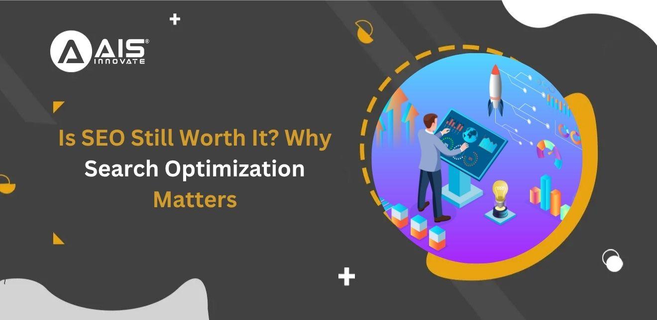 Is SEO Still Worth It? Why Search Optimization Will Always Be Valuable