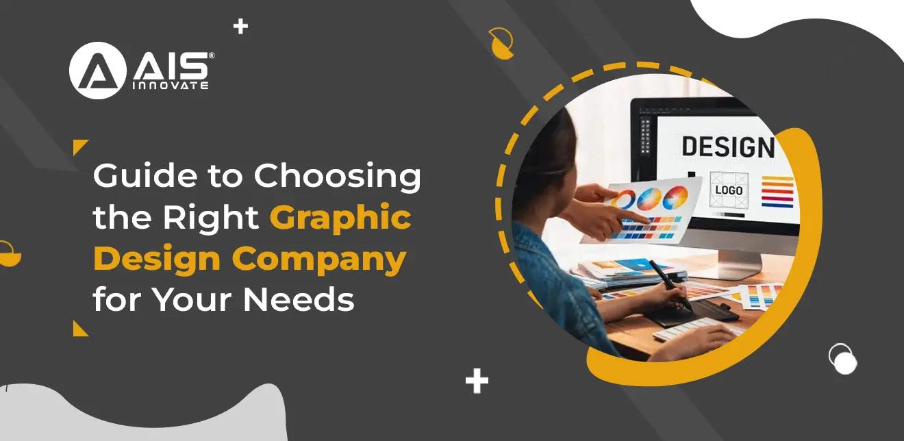 Guide to Choosing the Right Graphic Design Company for Your Needs