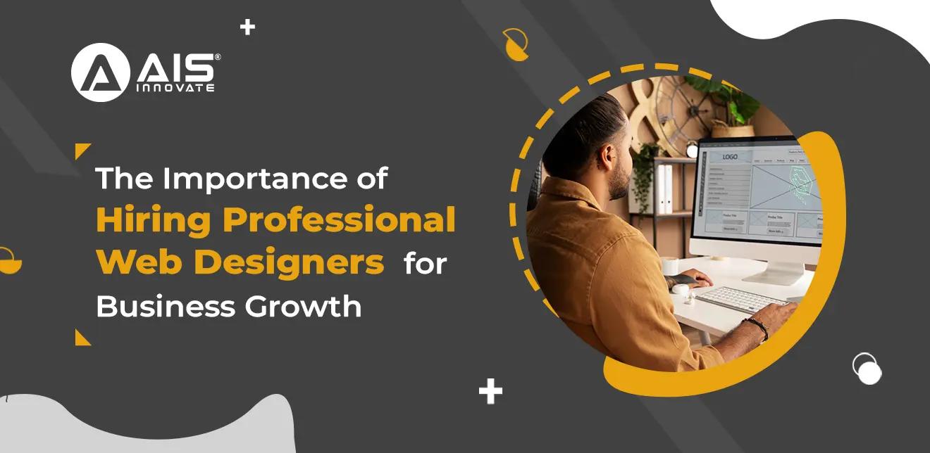 The Importance of Hiring Professional Web Designers for Business Growth