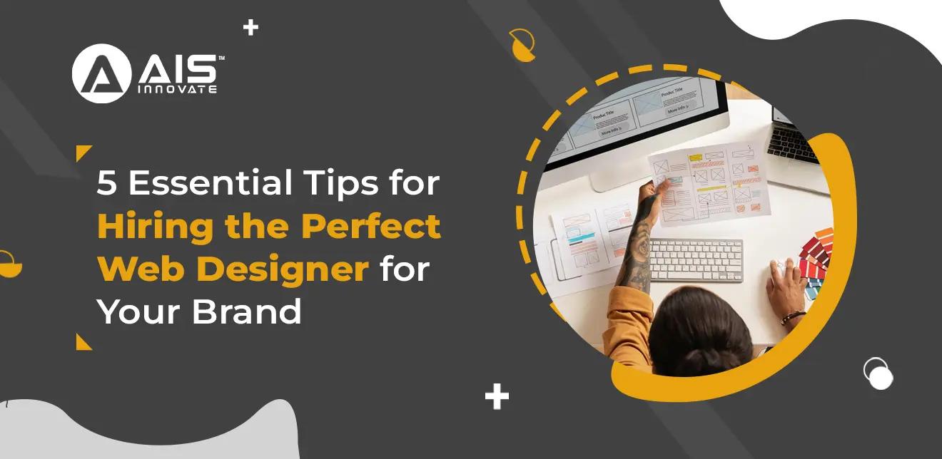 5 Essential Tips for Hiring the Perfect Web Designer for Your Brand 5 Essential Tips for Hiring the Perfect Web Designer for Your Brand
