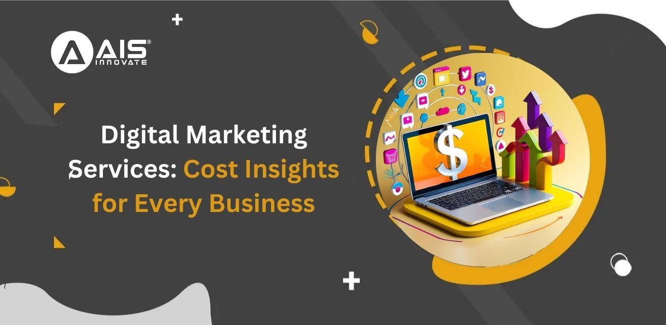 Digital Marketing Services: Cost Insights for Every Business Digital Marketing Services: Cost Insights for Every Business