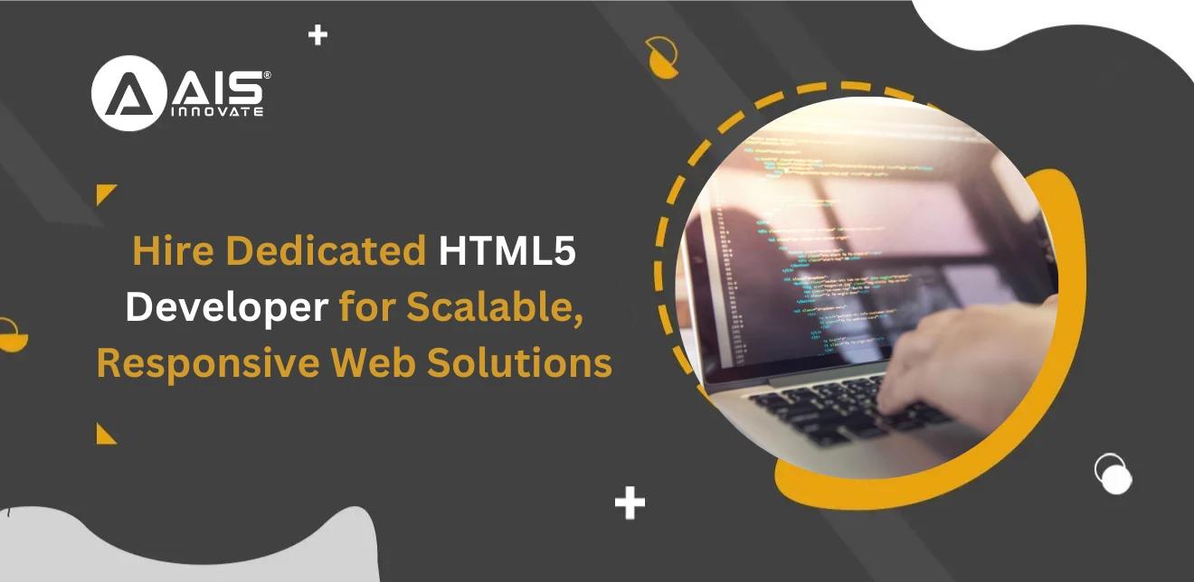 Hire Dedicated HTML5 Developer for Scalable, Responsive Web Solutions Hire Dedicated HTML5 Developer for Scalable, Responsive Web Solutions