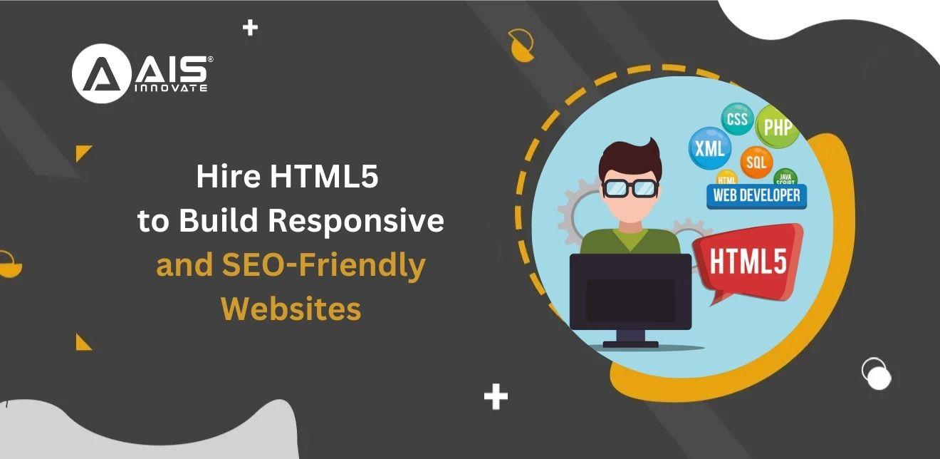 Hire HTML5 Developers to Build Responsive and SEO-Friendly Websites Hire HTML5 Developers to Build Responsive and SEO-Friendly Websites