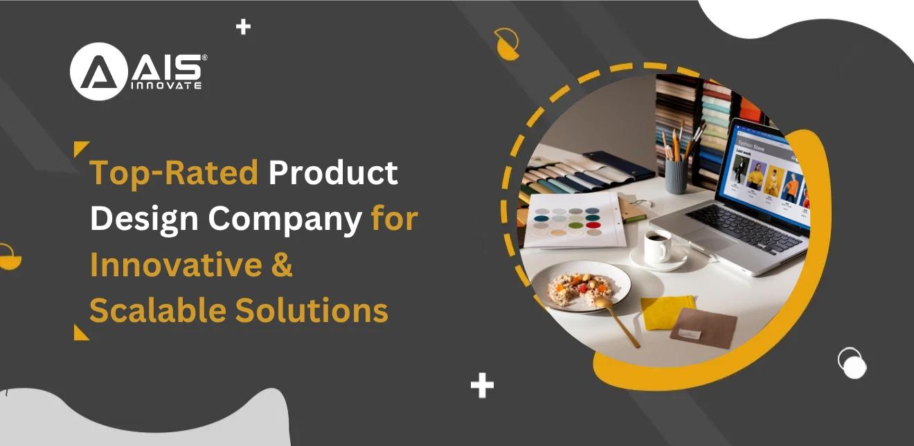 Top Rated Product Design Company for Innovative & Scalable Solutions Top Rated Product Design Company for Innovative & Scalable Solutions