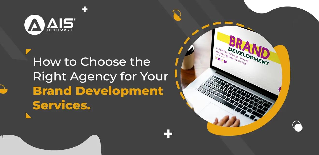 How to Choose the Right Agency for Your Brand Development Services How to Choose the Right Agency for Your Brand Development Services
