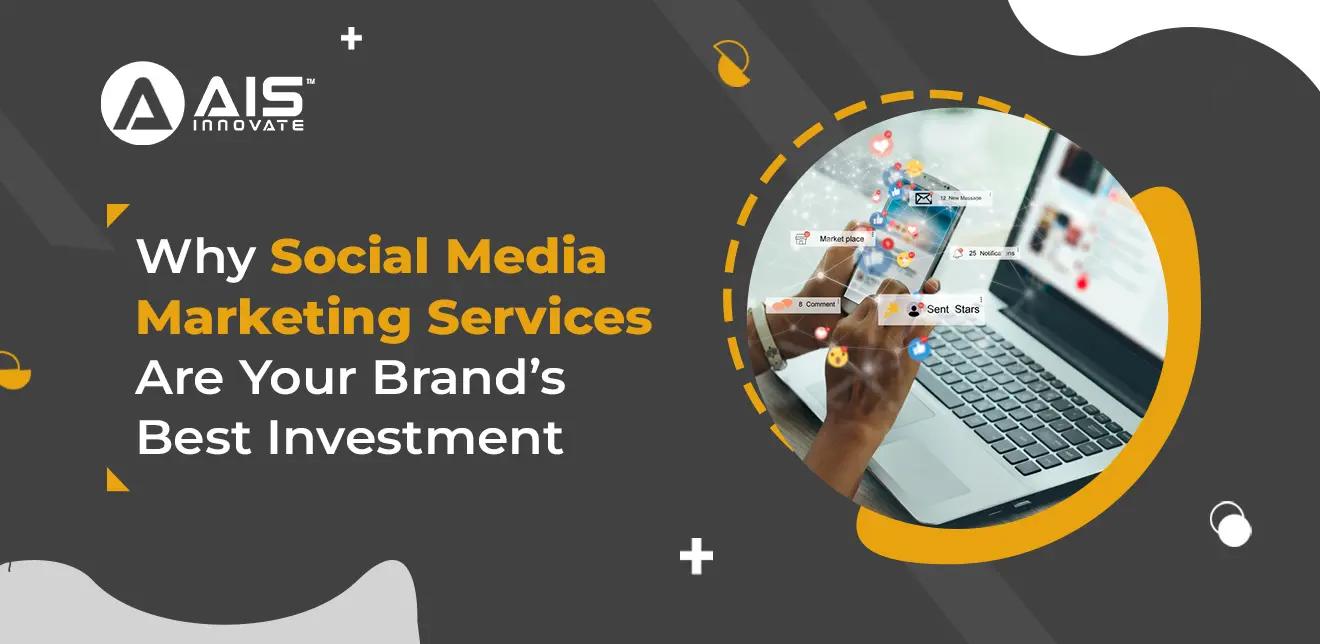 Why Social Media Marketing Services Are Your Brand’s Best Investment? Why Social Media Marketing Services Are Your Brand’s Best Investment?