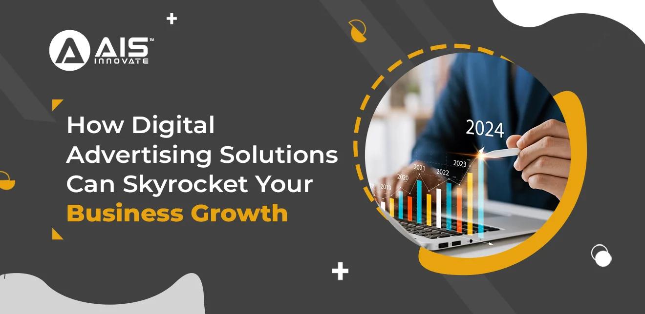 how digital advertising solutions can skyrocket your business growth