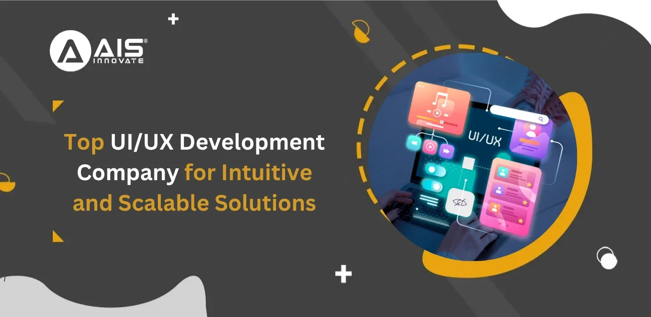 Top UI/UX Development Company for Intuitive and Scalable Solutions