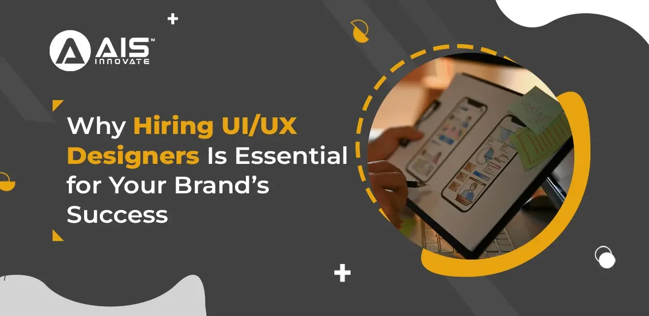 Why Hiring UI/UX Designers is Key to Brand Success